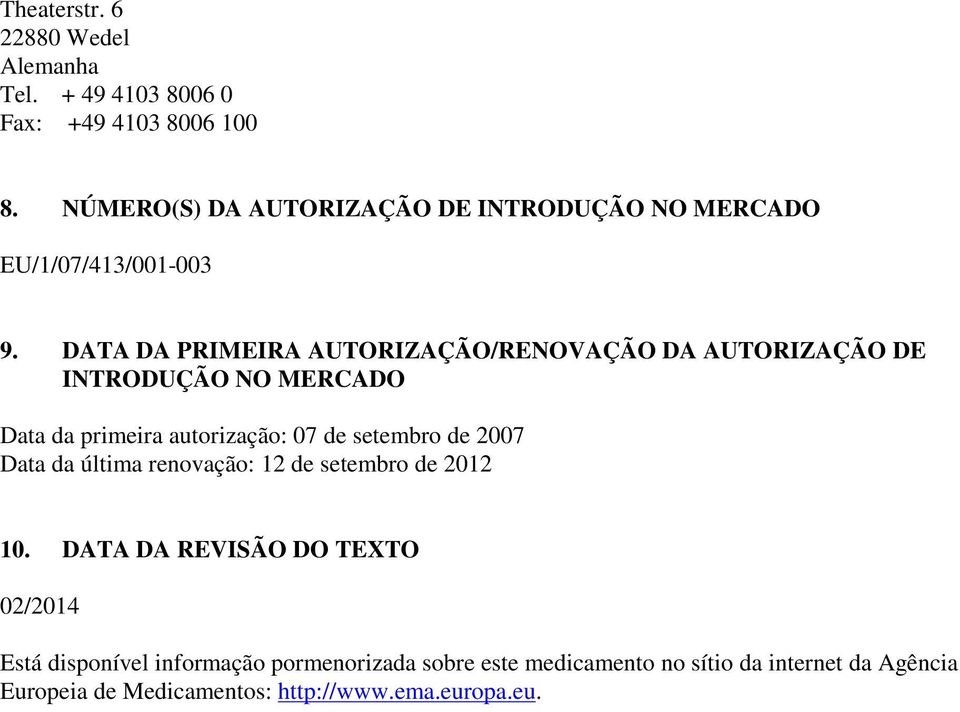 DATA DA PRIMEIRA AUTORIZAÇÃO/RENOVAÇÃO DA AUTORIZAÇÃO DE INTRODUÇÃO NO MERCADO Data da primeira autorização: 07 de setembro de