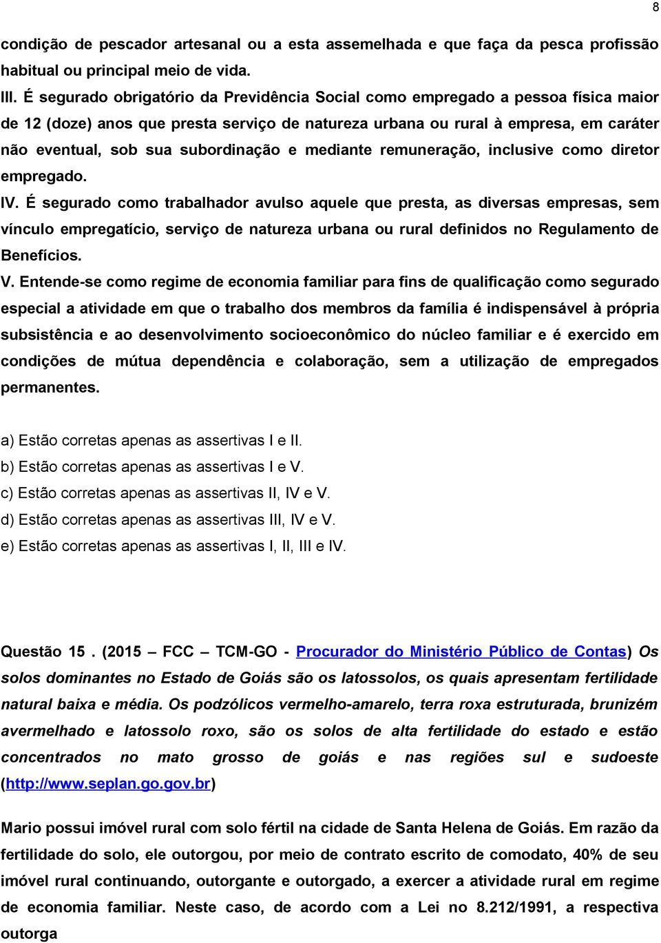 subordinação e mediante remuneração, inclusive como diretor empregado. IV.