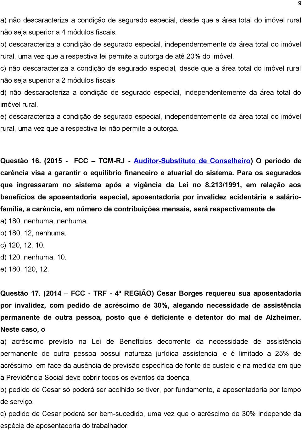 c) não descaracteriza a condição de segurado especial, desde que a área total do imóvel rural não seja superior a 2 módulos fiscais d) não descaracteriza a condição de segurado especial,