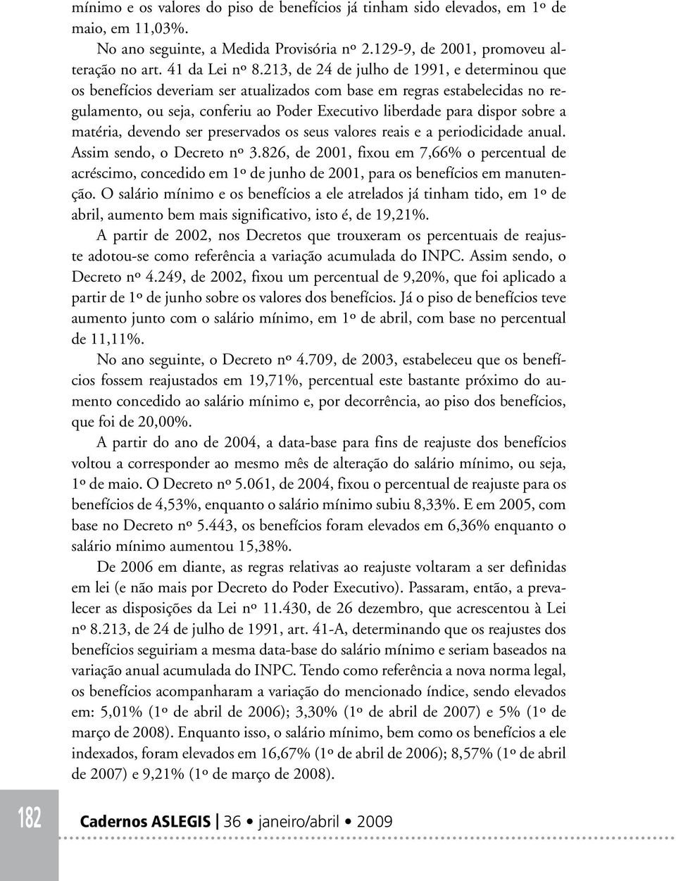 a matéria, devendo ser preservados os seus valores reais e a periodicidade anual. Assim sendo, o Decreto nº 3.