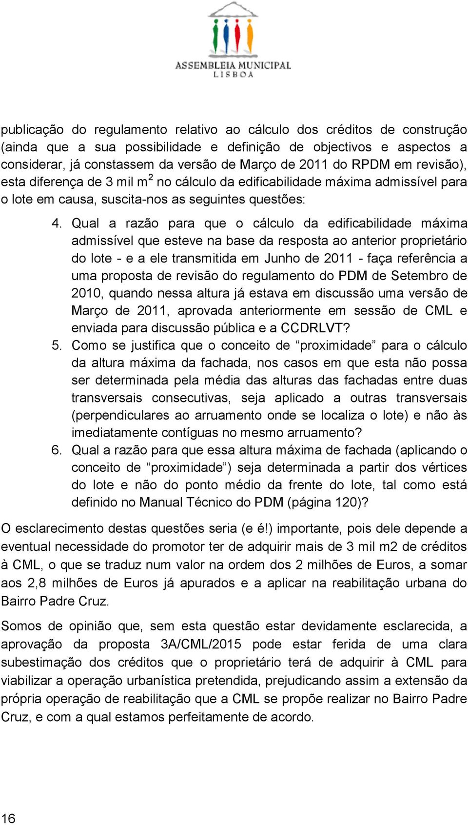 Qual a razão para que o cálculo da edificabilidade máxima admissível que esteve na base da resposta ao anterior proprietário do lote - e a ele transmitida em Junho de 2011 - faça referência a uma