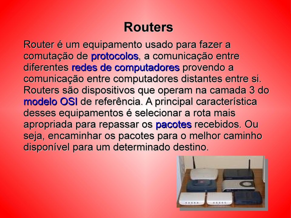 Routers são dispositivos que operam na camada 3 do modelo OSI de referência.