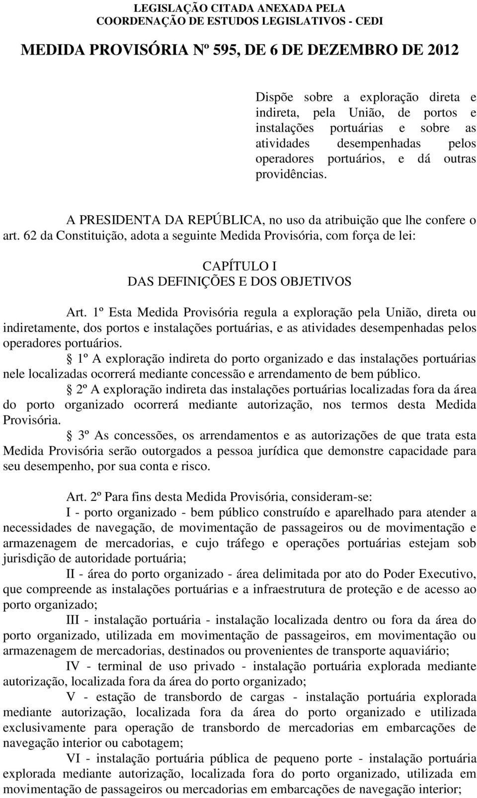 62 da Constituição, adota a seguinte Medida Provisória, com força de lei: CAPÍTULO I DAS DEFINIÇÕES E DOS OBJETIVOS Art.