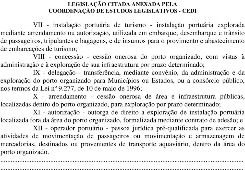 determinado; IX - delegação - transferência, mediante convênio, da administração e da exploração do porto organizado para Municípios ou Estados, ou a consórcio público, nos termos da Lei nº 9.