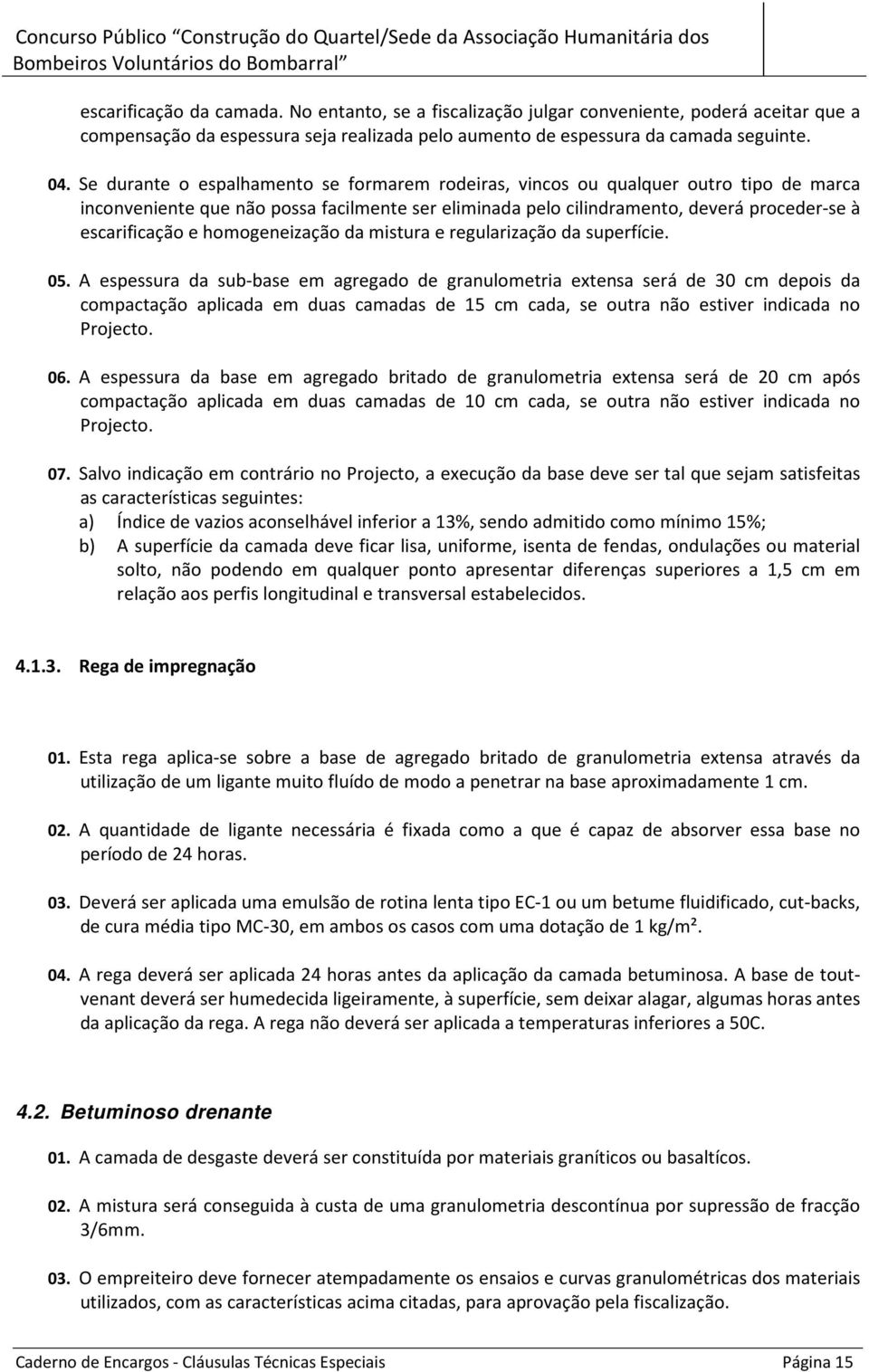 homogeneização da mistura e regularização da superfície. 05.