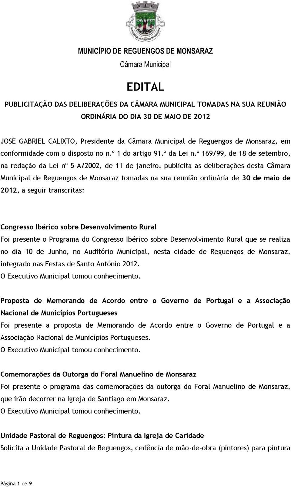 º 169/99, de 18 de setembro, na redação da Lei nº 5-A/2002, de 11 de janeiro, publicita as deliberações desta Câmara Municipal de Reguengos de Monsaraz tomadas na sua reunião ordinária de 30 de maio