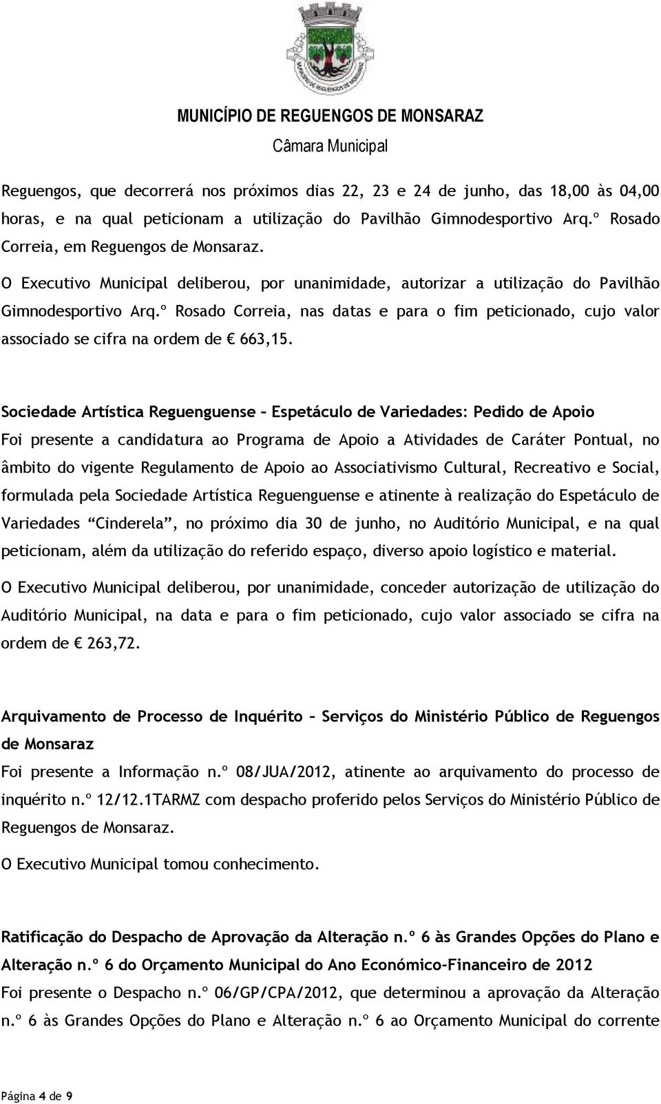 º Rosado Correia, nas datas e para o fim peticionado, cujo valor associado se cifra na ordem de 663,15.