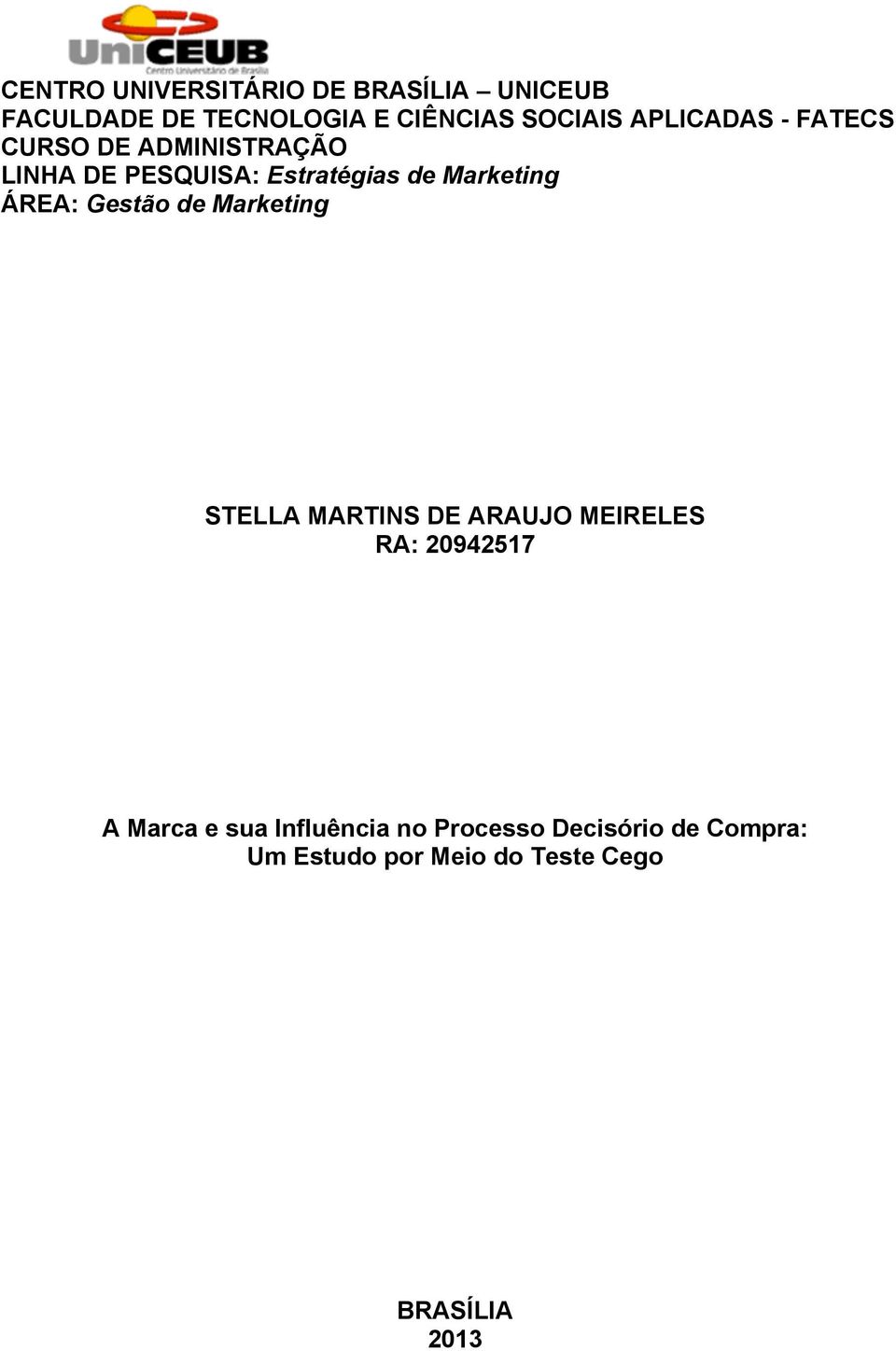 ÁREA: Gestão de Marketing STELLA MARTINS DE ARAUJO MEIRELES RA: 20942517 A Marca e sua