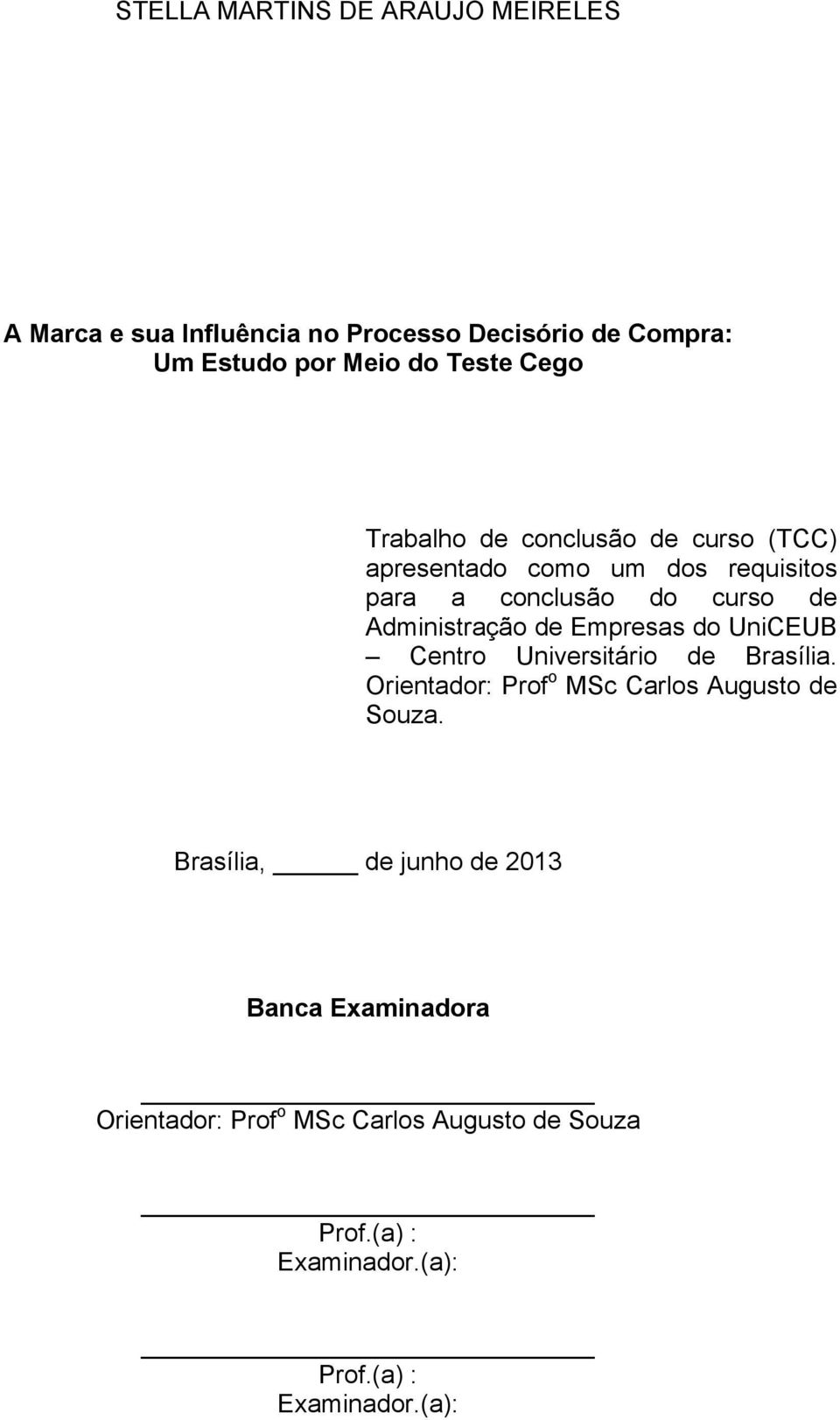 Empresas do UniCEUB Centro Universitário de Brasília. Orientador: Prof o MSc Carlos Augusto de Souza.