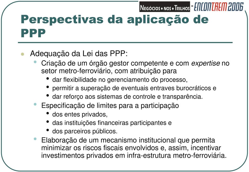 Especificação de limites para a participação dos entes privados, das instituições financeiras participantes e dos parceiros públicos.