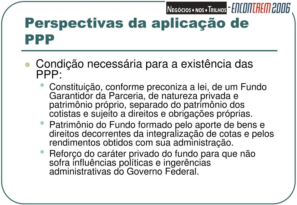 Patrimônio do Fundo formado pelo aporte de bens e direitos decorrentes da integralização de cotas e pelos rendimentos obtidos com