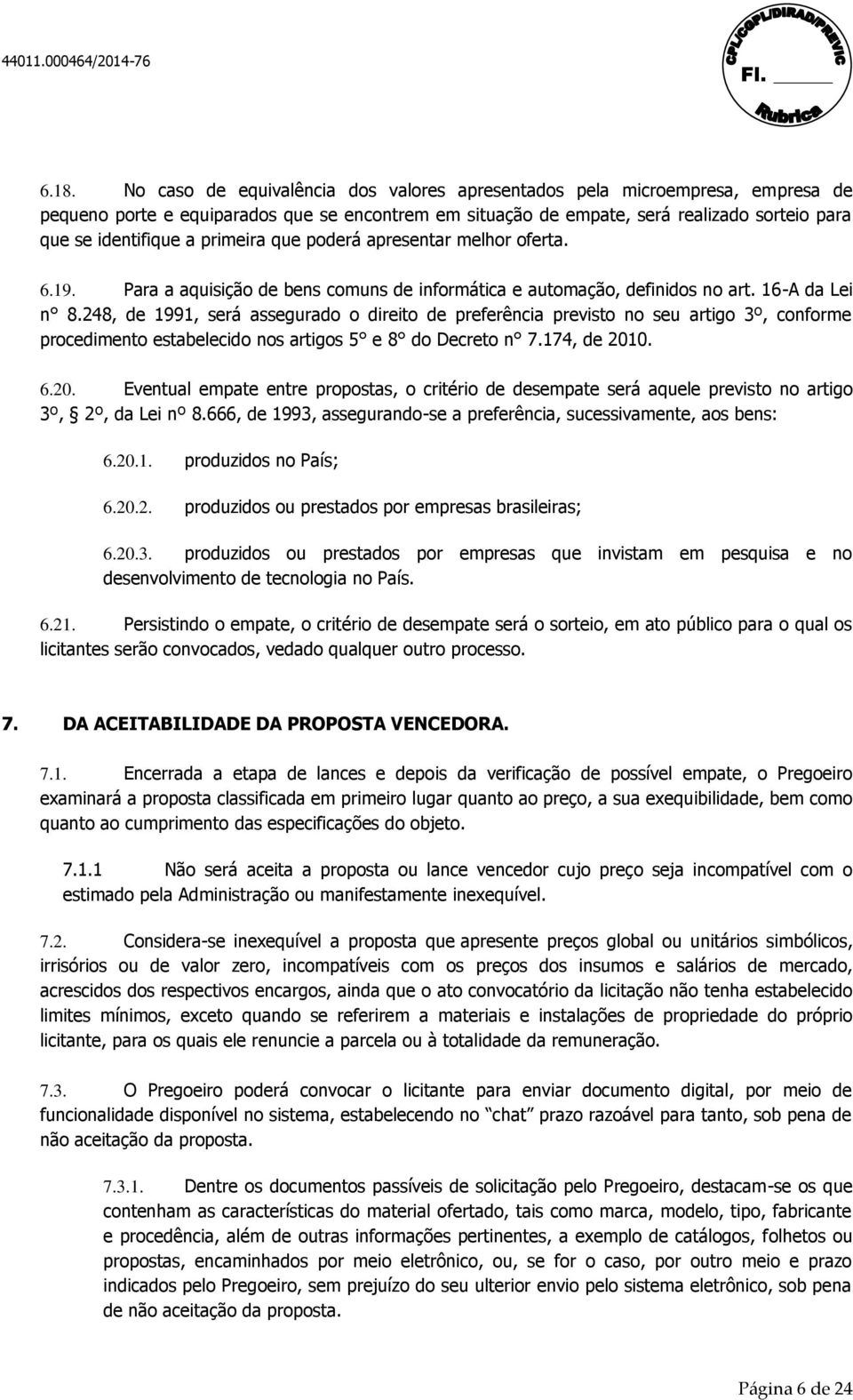 248, de 1991, será assegurado o direito de preferência previsto no seu artigo 3º, conforme procedimento estabelecido nos artigos 5 e 8 do Decreto n 7.174, de 201