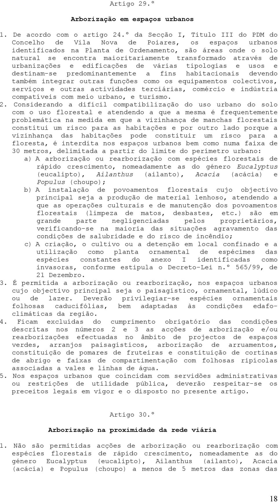 transformado através de urbanizações e edificações de várias tipologias e usos e destinam-se predominantemente a fins habitacionais devendo também integrar outras funções como os equipamentos