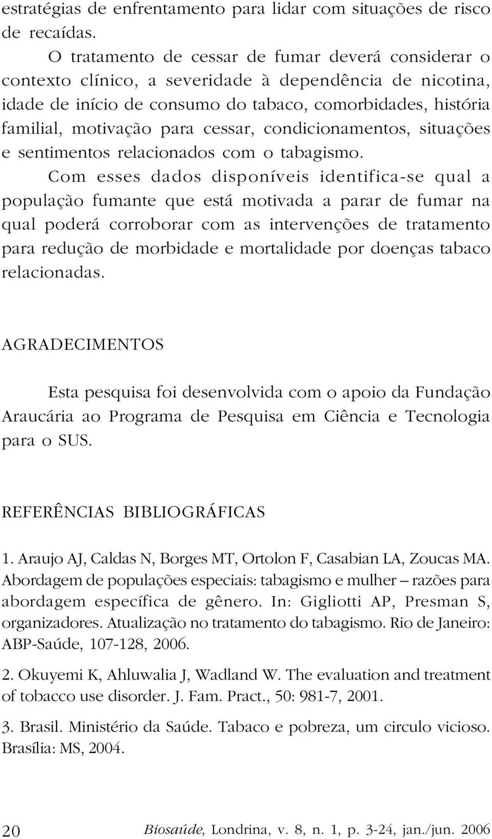 cessar, condicionamentos, situações e sentimentos relacionados com o tabagismo.