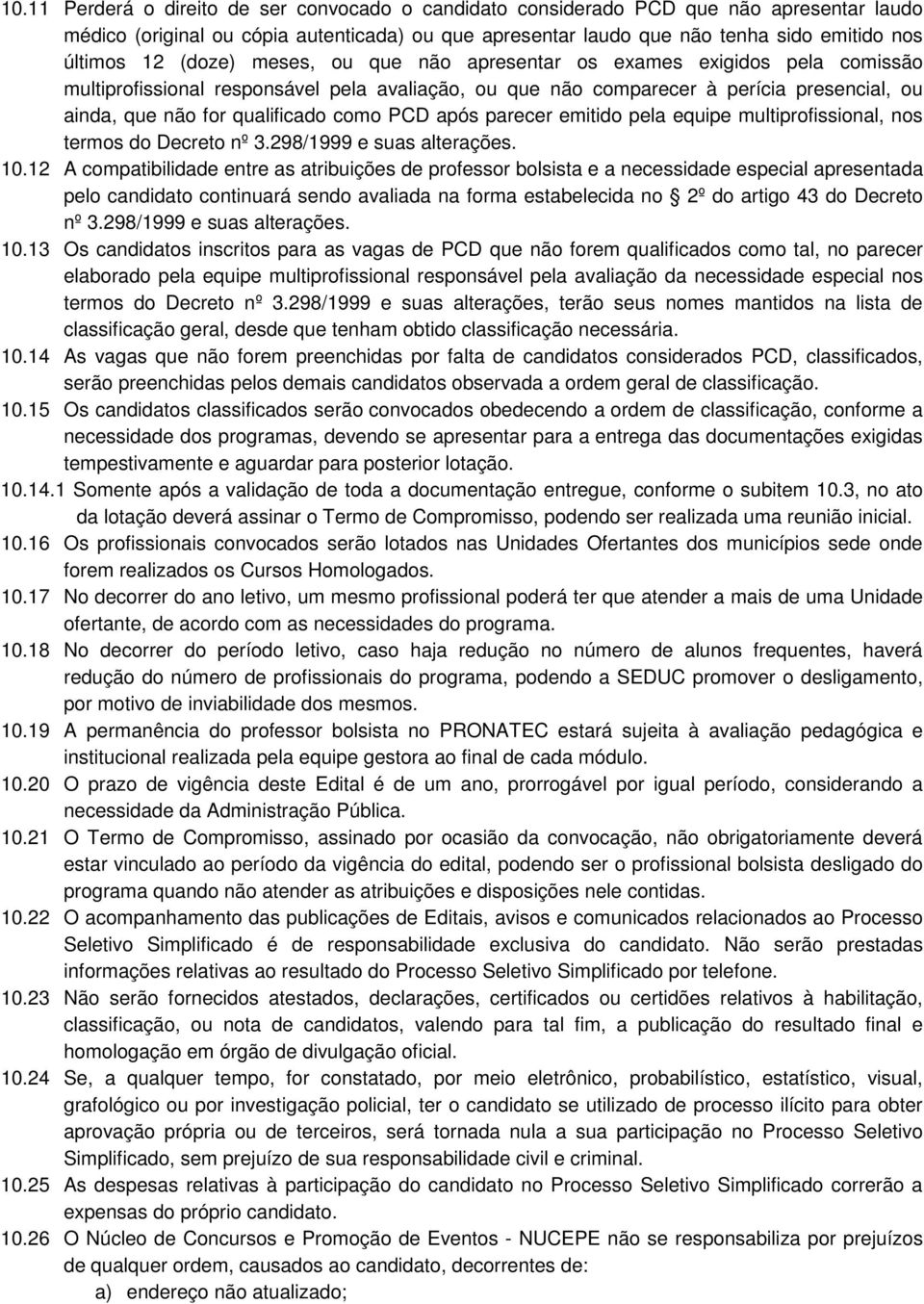 PCD após parecer emitido pela equipe multiprofissional, nos termos do Decreto nº 3.298/1999 e suas alterações. 10.