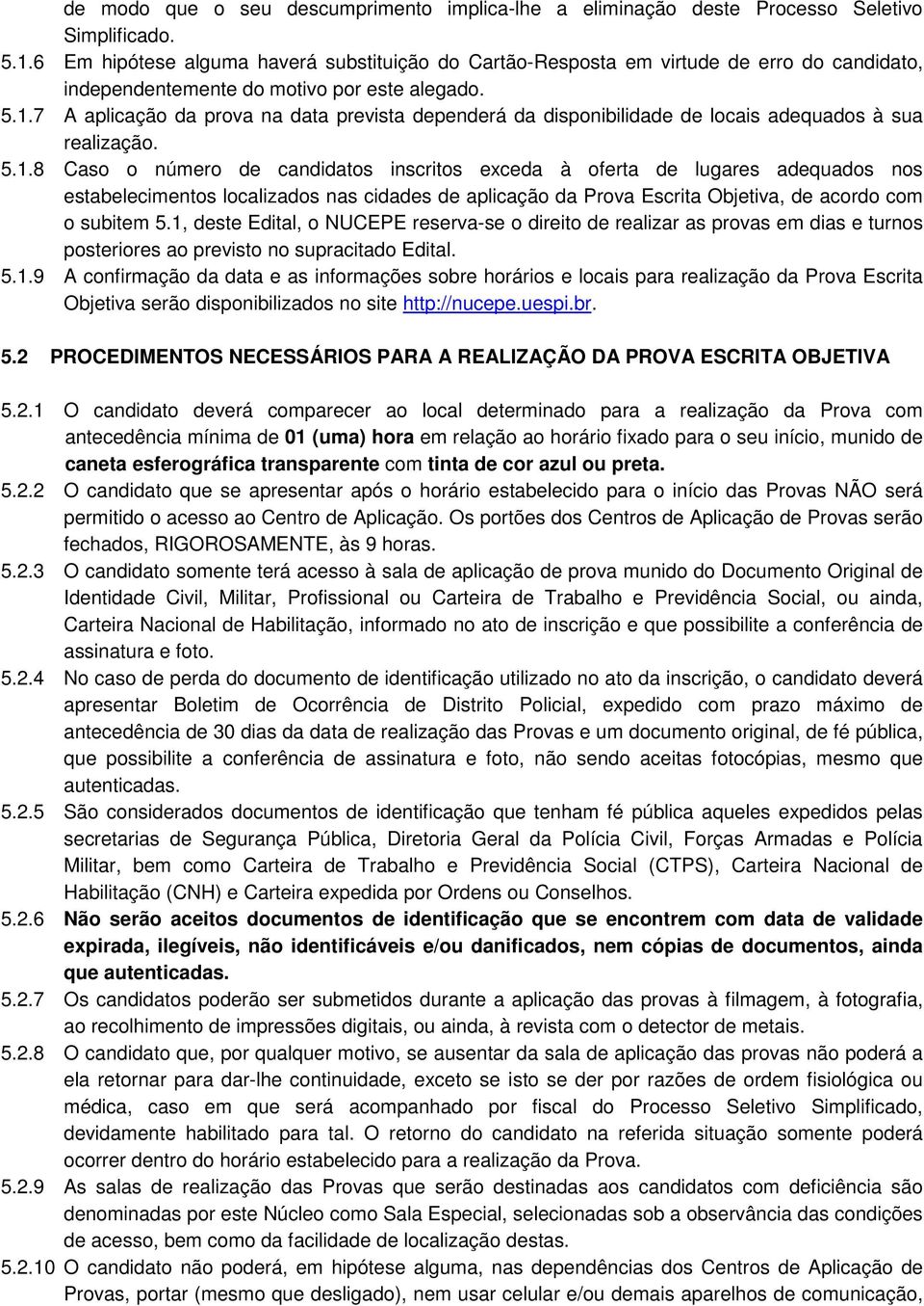 7 A aplicação da prova na data prevista dependerá da disponibilidade de locais adequados à sua realização. 5.1.