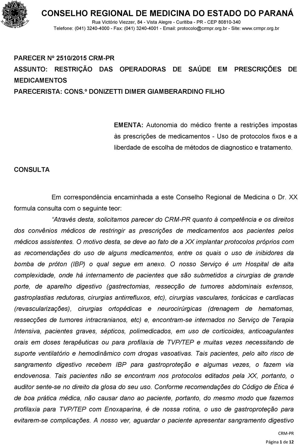 diagnostico e tratamento. CONSULTA Em correspondência encaminhada a este Conselho Regional de Medicina o Dr.