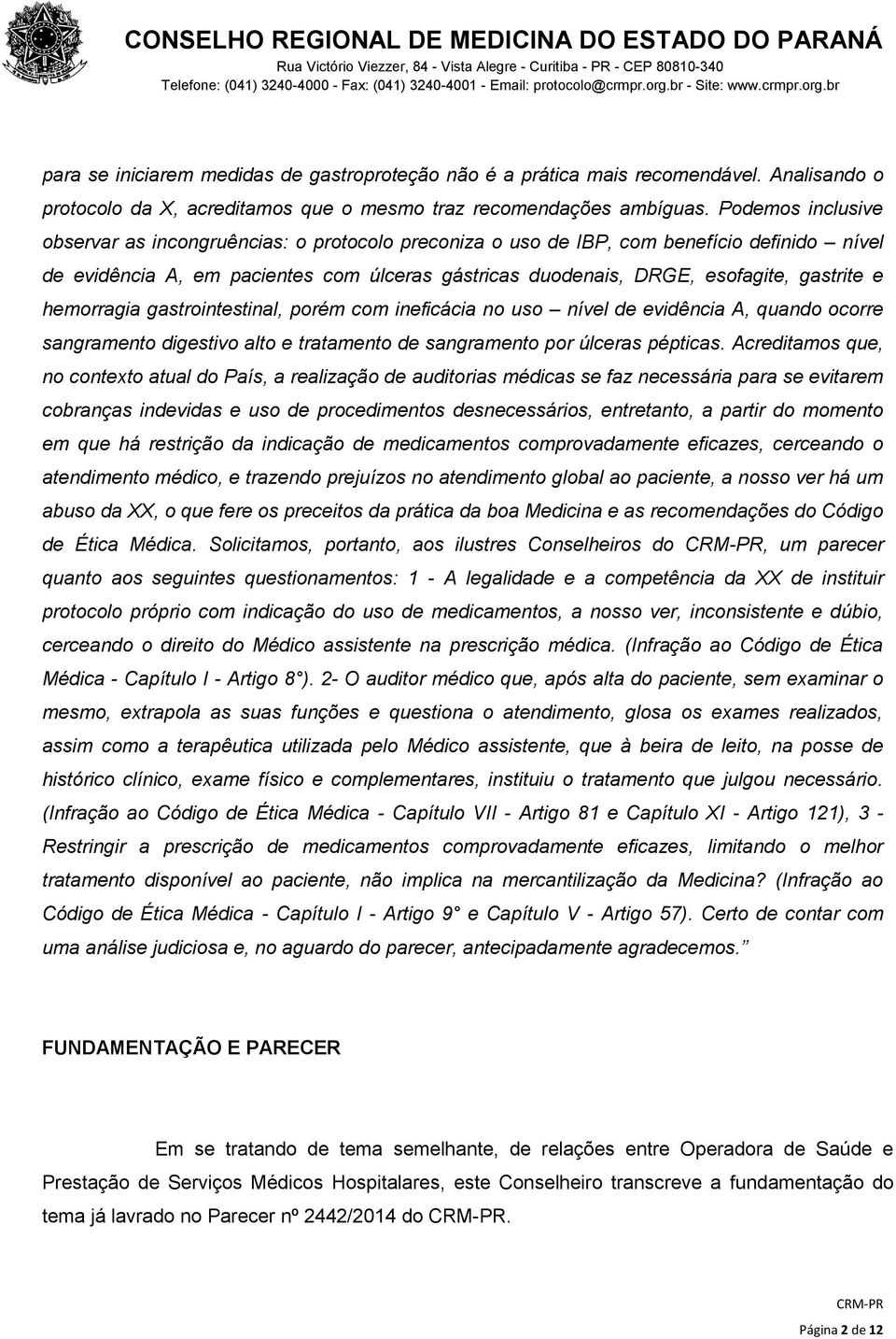 e hemorragia gastrointestinal, porém com ineficácia no uso nível de evidência A, quando ocorre sangramento digestivo alto e tratamento de sangramento por úlceras pépticas.