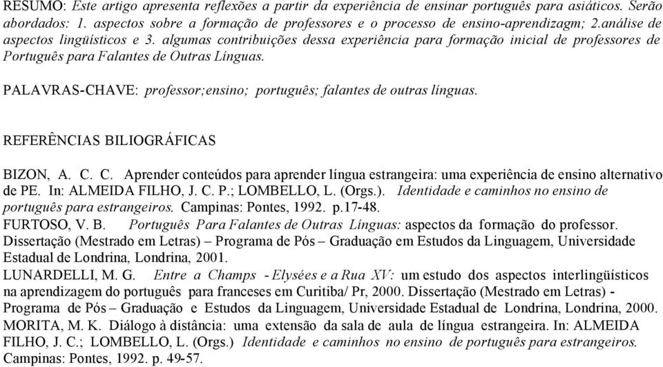 PALAVRAS-CHAVE: professor;ensino; português; falantes de outras línguas. REFERÊNCIAS BILIOGRÁFICAS BIZON, A. C.