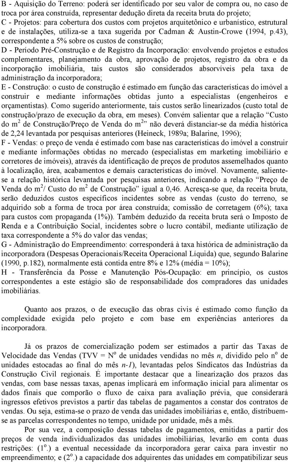 43), correspondente a 5% sobre os custos de construção; D - Período Pré-Construção e de Registro da Incorporação: envolvendo projetos e estudos complementares, planejamento da obra, aprovação de