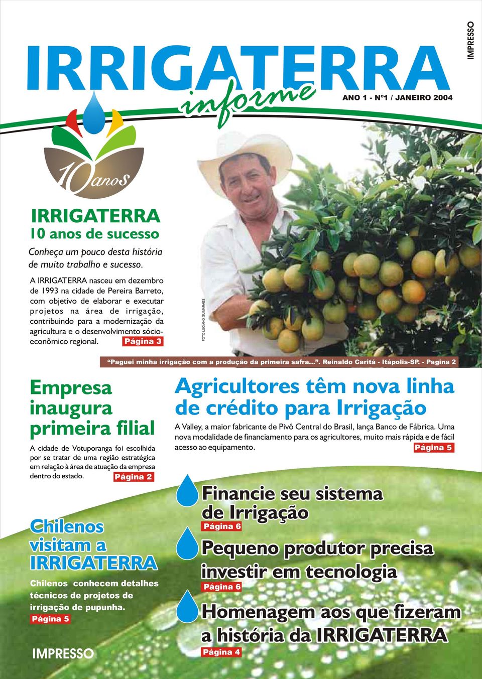 desenvolvimento sóciopágina 3 econômico regional. Paguei minha irrigação com a produção da primeira safra.... Reinaldo Caritá - Itápolis-SP.