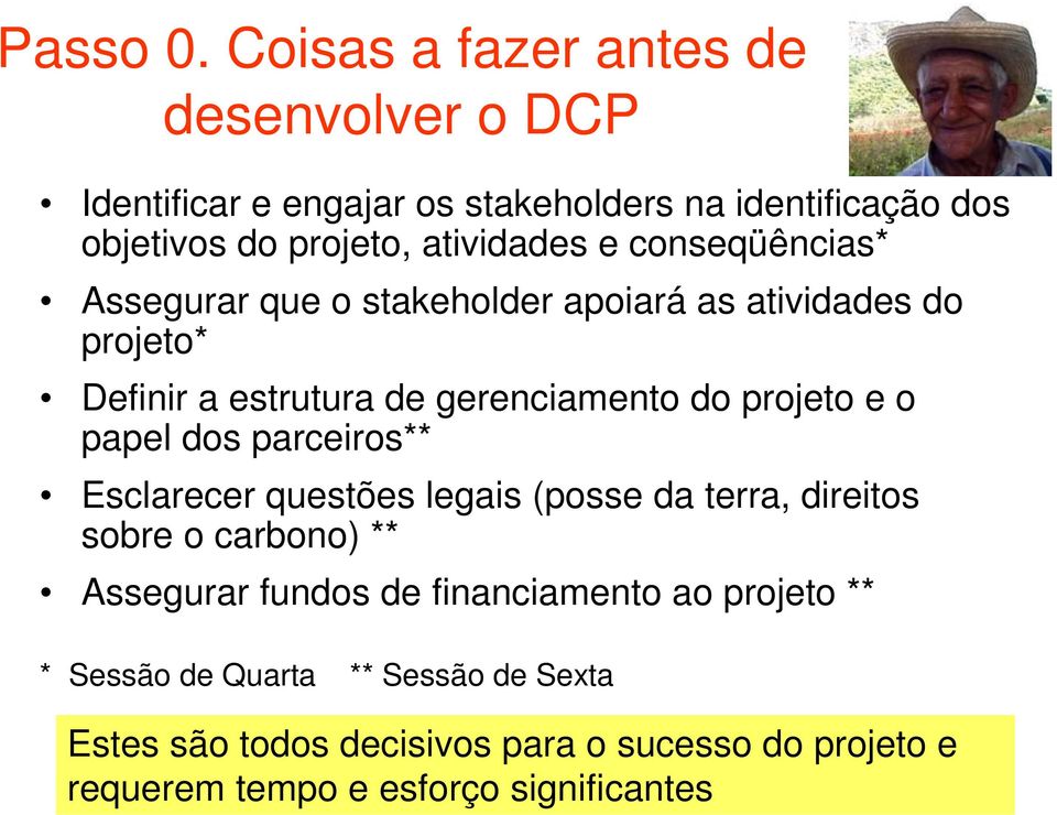 conseqüências* Assegurar que o stakeholder apoiará as atividades do projeto* Definir a estrutura de gerenciamento do projeto e o papel