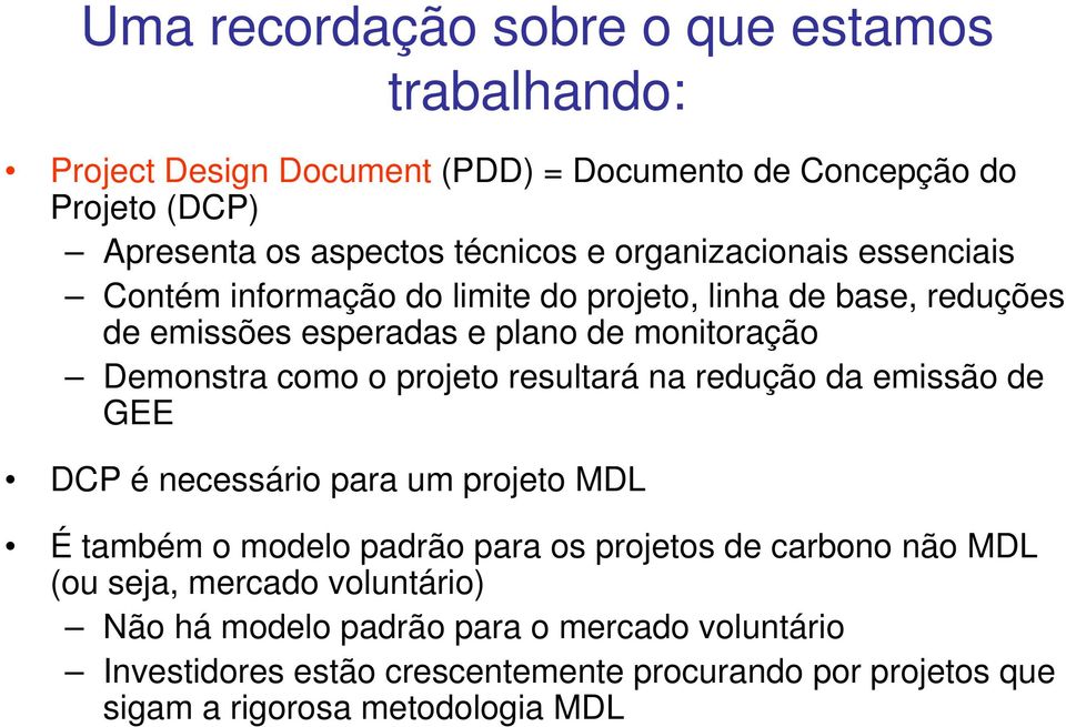 projeto resultará na redução da emissão de GEE DCP é necessário para um projeto MDL É também o modelo padrão para os projetos de carbono não MDL (ou seja,