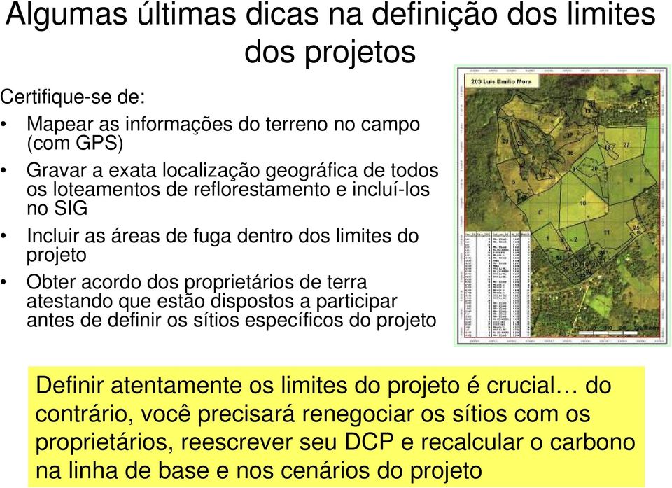 proprietários de terra atestando que estão dispostos a participar antes de definir os sítios específicos do projeto Definir atentamente os limites do