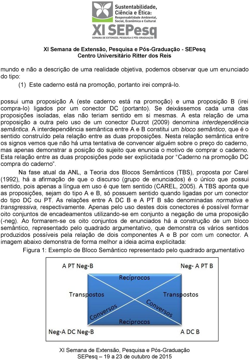 Se deixássemos cada uma das proposições isoladas, elas não teriam sentido em si mesmas.