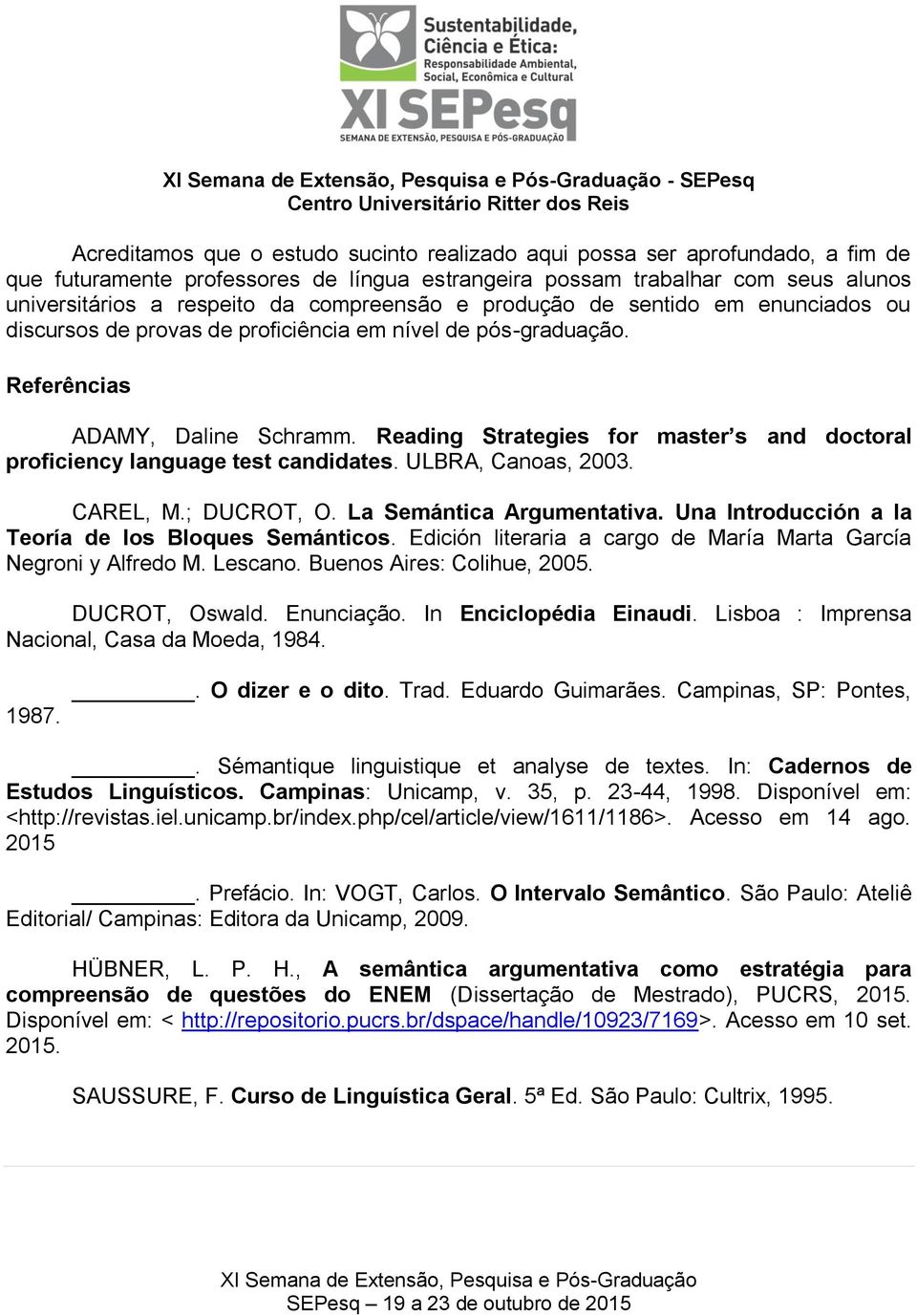 Reading Strategies for master s and doctoral proficiency language test candidates. ULBRA, Canoas, 2003. CAREL, M.; DUCROT, O. La Semántica Argumentativa.