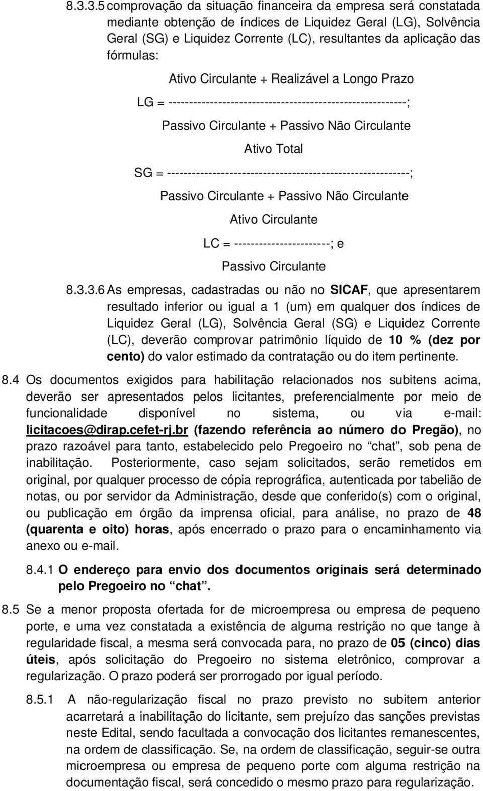 ----------------------------------------------------------; Passivo Circulante + Passivo Não Circulante Ativo Circulante LC = -----------------------; e Passivo Circulante 8.3.