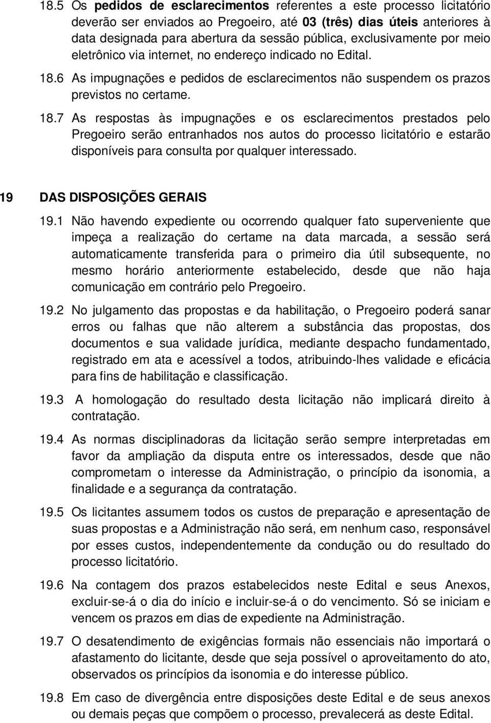 6 As impugnações e pedidos de esclarecimentos não suspendem os prazos previstos no certame. 18.