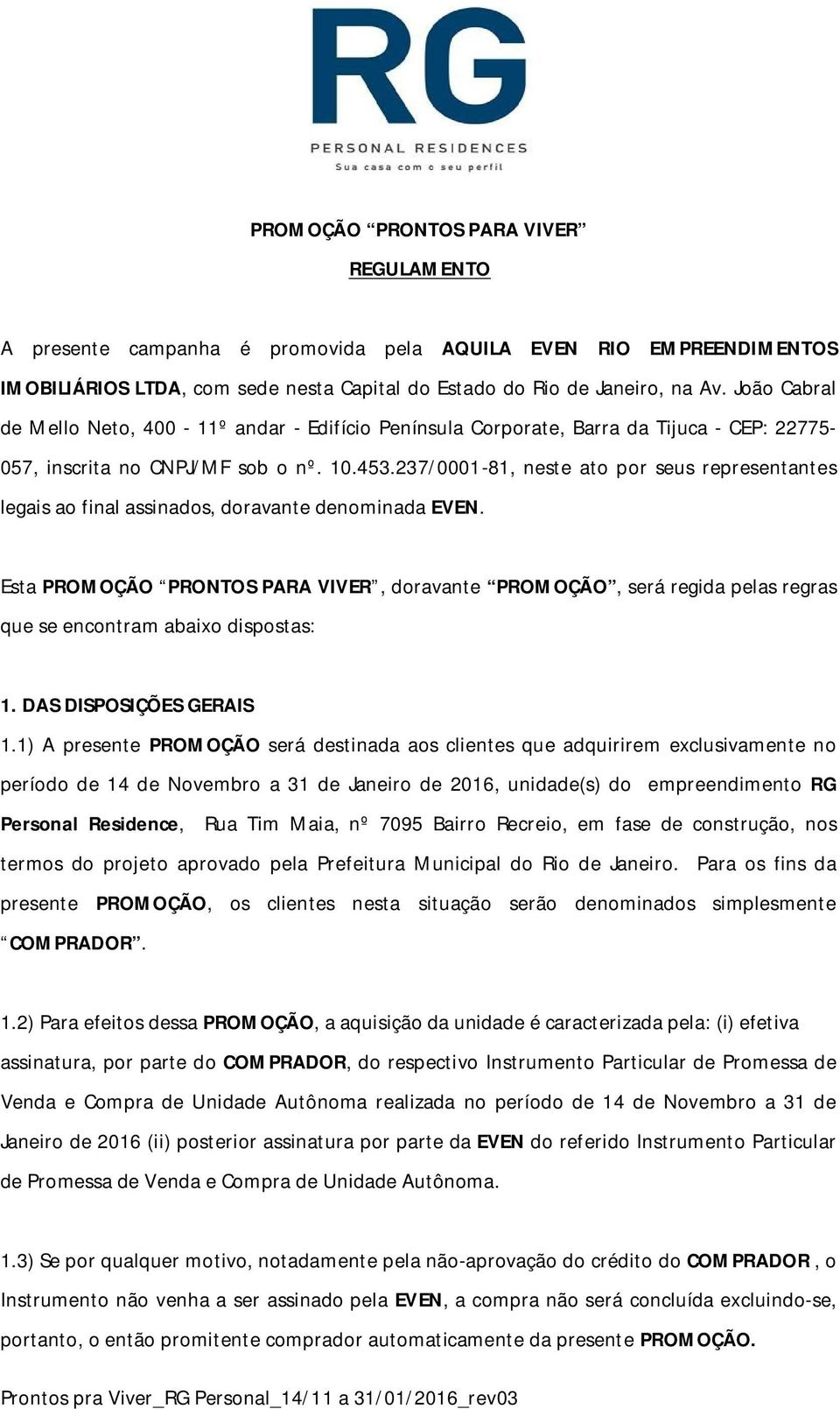 237/0001-81, neste ato por seus representantes legais ao final assinados, doravante denominada EVEN.