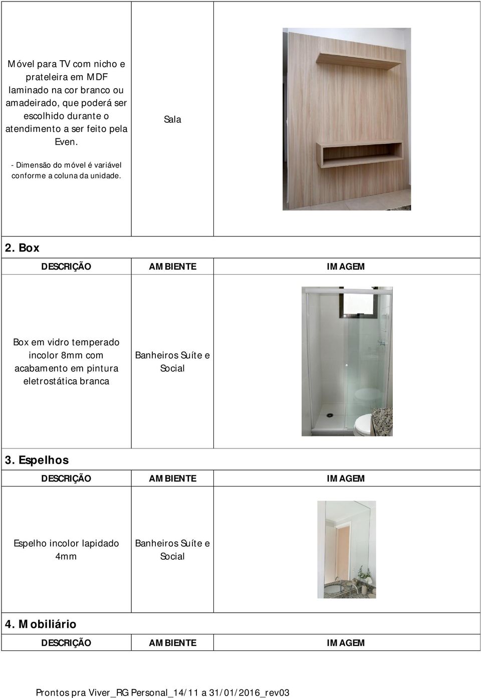 Sala - Dimensão do móvel é variável conforme a coluna da unidade. 2.