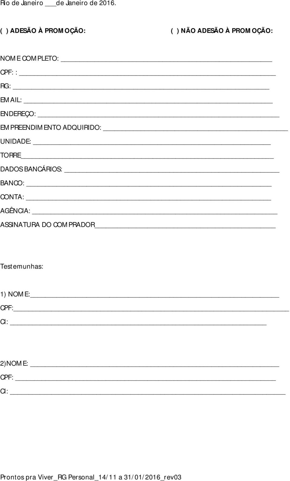 : RG: EMAIL: ENDEREÇO: EMPREENDIMENTO ADQUIRIDO: UNIDADE: TORRE DADOS