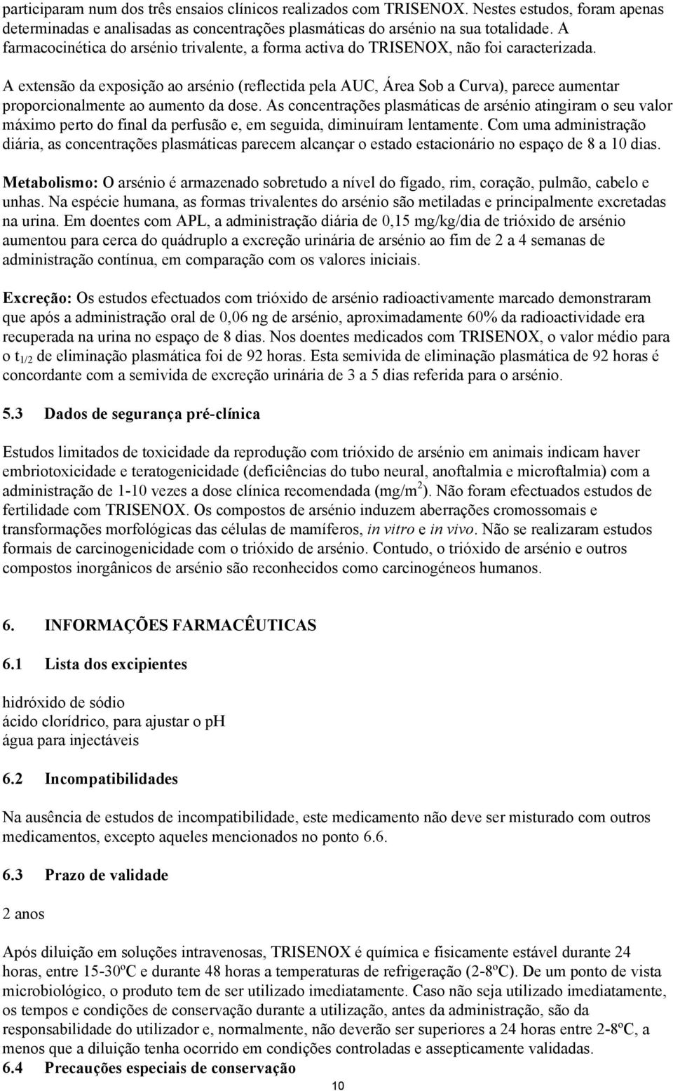 A extensão da exposição ao arsénio (reflectida pela AUC, Área Sob a Curva), parece aumentar proporcionalmente ao aumento da dose.