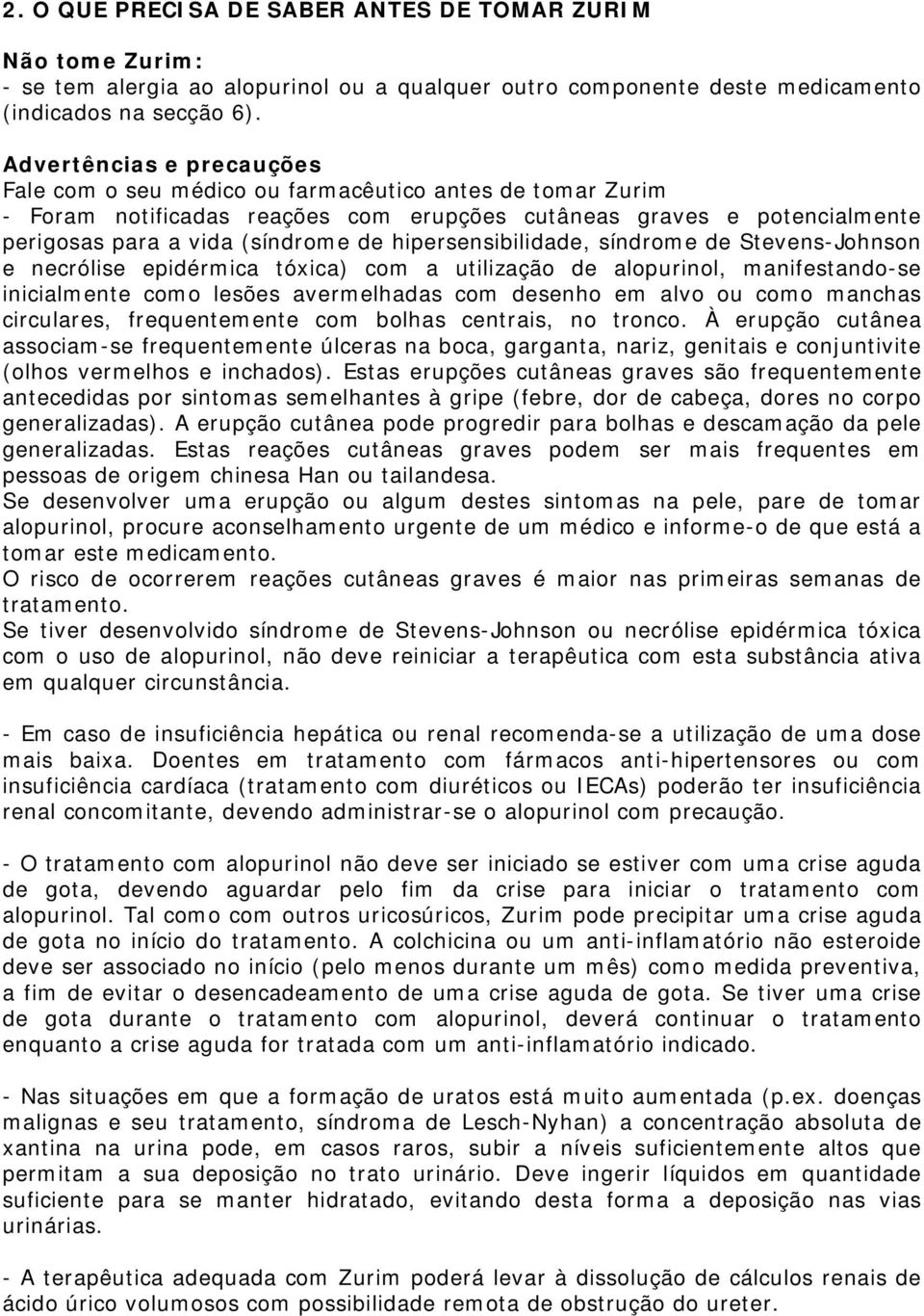 hipersensibilidade, síndrome de Stevens-Johnson e necrólise epidérmica tóxica) com a utilização de alopurinol, manifestando-se inicialmente como lesões avermelhadas com desenho em alvo ou como