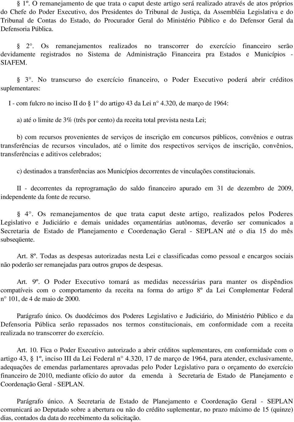 Os remanejamentos realizados no transcorrer do exercício financeiro serão devidamente registrados no Sistema de Administração Financeira pra Estados e Municípios - SIAFEM. 3.