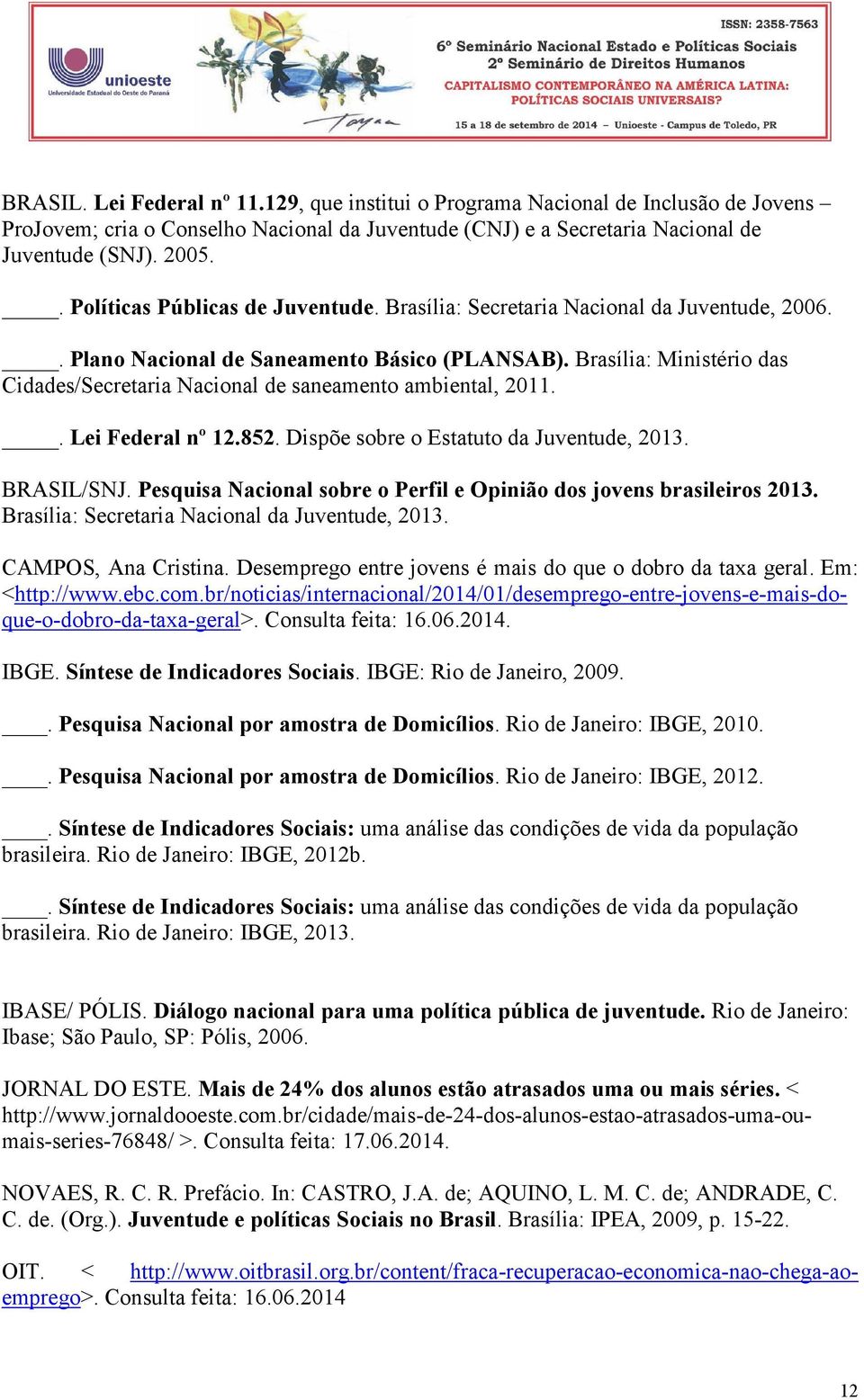 Brasília: Ministério das Cidades/Secretaria Nacional de saneamento ambiental, 2011.. Lei Federal nº 12.852. Dispõe sobre o Estatuto da Juventude, 2013. BRASIL/SNJ.