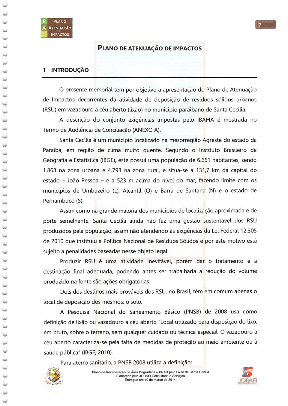 Santa Cecília é um município localizado na mesorregião Agreste do estado da Paraíba, em região de clima muito quente.