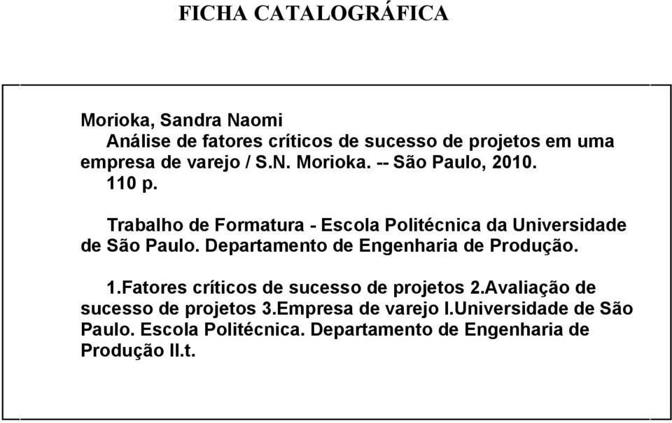 Trabalho de Formatura - Escola Politécnica da Universidade de São Paulo. Departamento de Engenharia de Produção. 1.