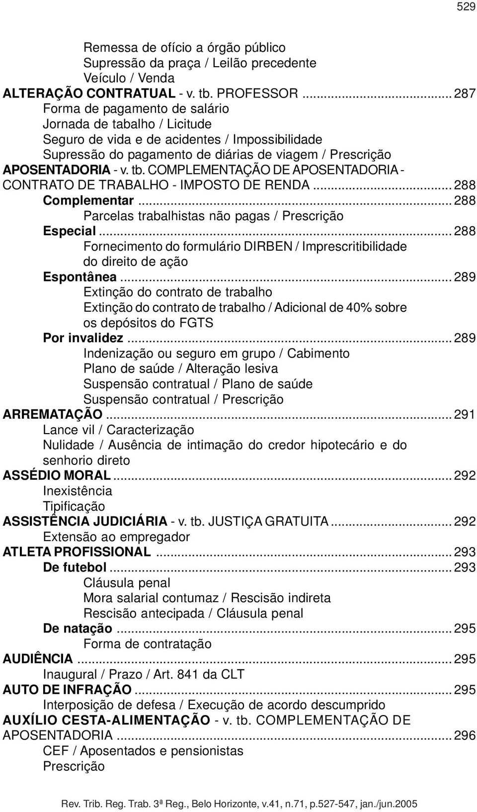 COMPLEMENTAÇÃO DE APOSENTADORIA - CONTRATO DE TRABALHO - IMPOSTO DE RENDA... 288 Complementar... 288 Parcelas trabalhistas não pagas / Prescrição Especial.