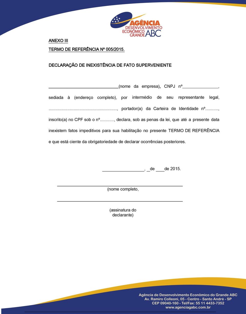 representante legal,..., portador(a) da Carteira de Identidade nº..., inscrito(a) no CPF sob o nº.