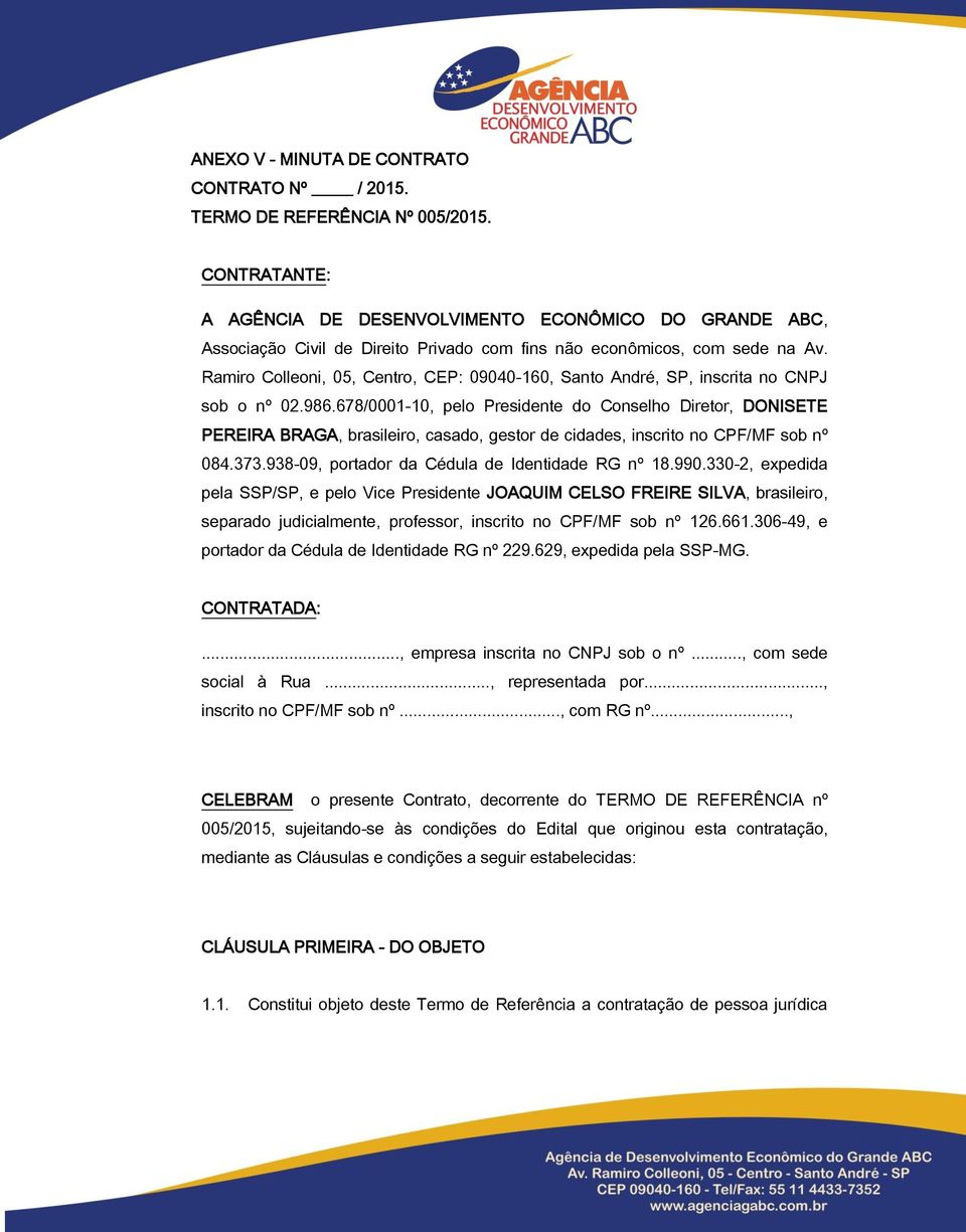 Ramiro Colleoni, 05, Centro, CEP: 09040-160, Santo André, SP, inscrita no CNPJ sob o nº 02.986.