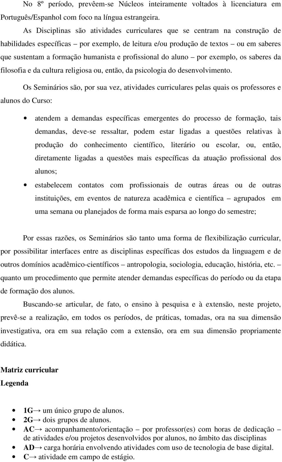 aluno exemplo, os saberes da filosofia e da cultura religiosa ou, então, da psicologia do desenvolvimento.