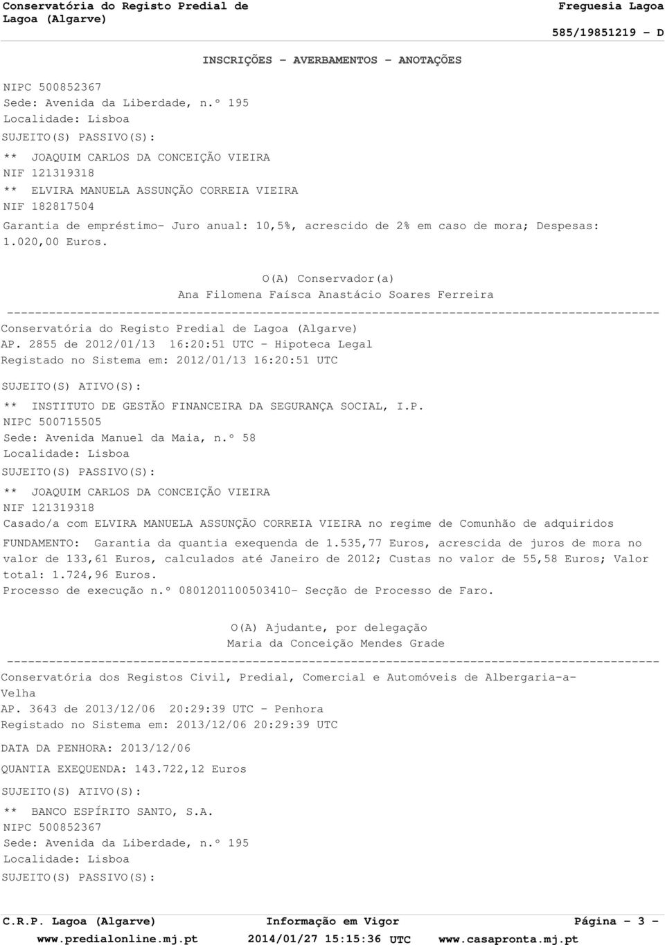 2855 de 2012/01/13 16:20:51 UTC - Hipoteca Legal Registado no Sistema em: 2012/01/13 16:20:51 UTC ** INSTITUTO DE GESTÃO FINANCEIRA DA SEGURANÇA SOCIAL, I.P.