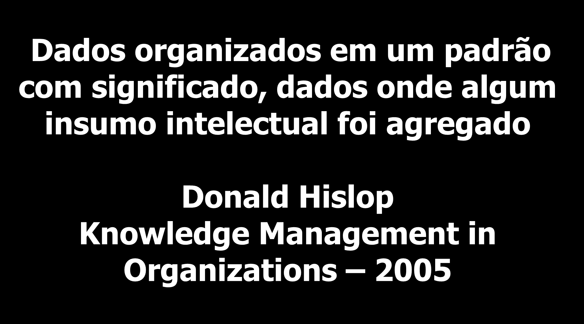 Informação Dados organizados em um padrão com significado, dados onde algum insumo