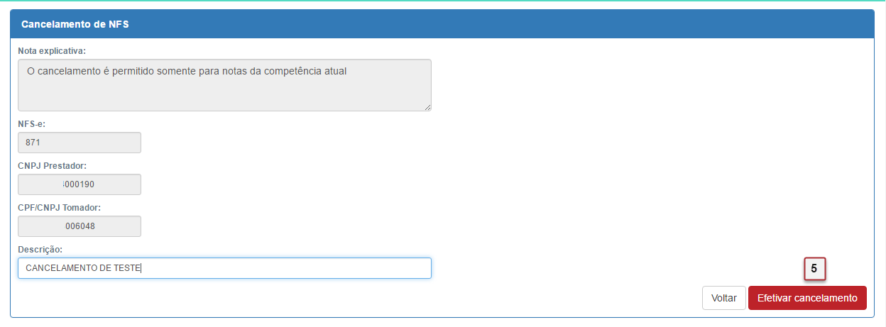 Cancelamento de Nota Fiscal Eletrônica 1. Clique para acessar a tela de cancelamento de notas. 2. Informe o número da nota ou da declaração a ser cancelada. 3.