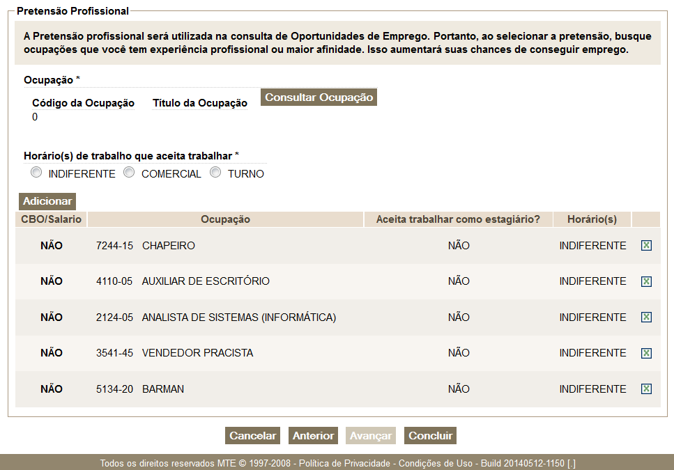 No campo Pretensão Profissional preencha com os cargos os quais você deseja concorrer as vagas de emprego. É possível informar até 6 (seis) cargos desejados. Em seguida, clique em concluir. Pronto.