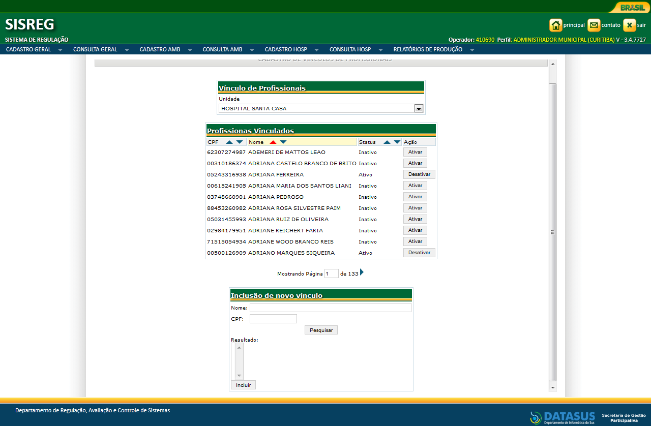 1.2 CADASTRO GERAL - PROFISSIONAIS 1.2.1 No título Vínculo de Profissionais selecione a unidade. O sistema listará os profissionais cadastrados nesta unidade de acordo com o CNES.